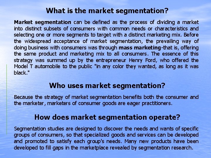 What is the market segmentation? Market segmentation can be defined as the process of