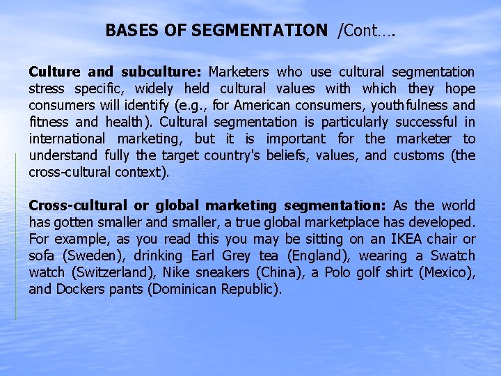 BASES OF SEGMENTATION /Cont…. Culture and subculture: Marketers who use cultural segmentation stress specific,