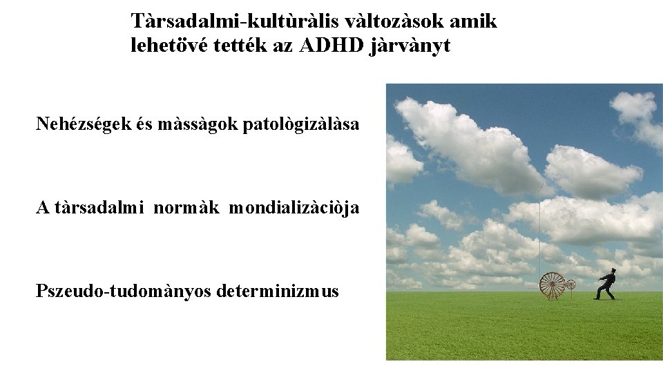 Tàrsadalmi-kultùràlis vàltozàsok amik lehetövé tették az ADHD jàrvànyt Nehézségek és màssàgok patològizàlàsa A tàrsadalmi