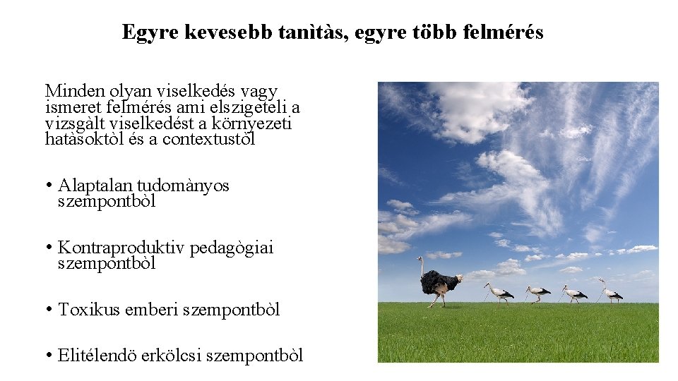 Egyre kevesebb tanìtàs, egyre több felmérés Minden olyan viselkedés vagy ismeret felmérés ami elszigeteli Egyre kevesebb tanìtàs, egyre több felmérés Minden olyan viselkedés vagy ismeret felmérés ami elszigeteli