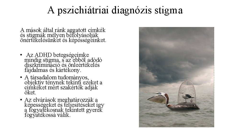 A pszichiátriai diagnózis stigma A mások által ránk aggatott címkék és stigmák mélyen befolyásolják