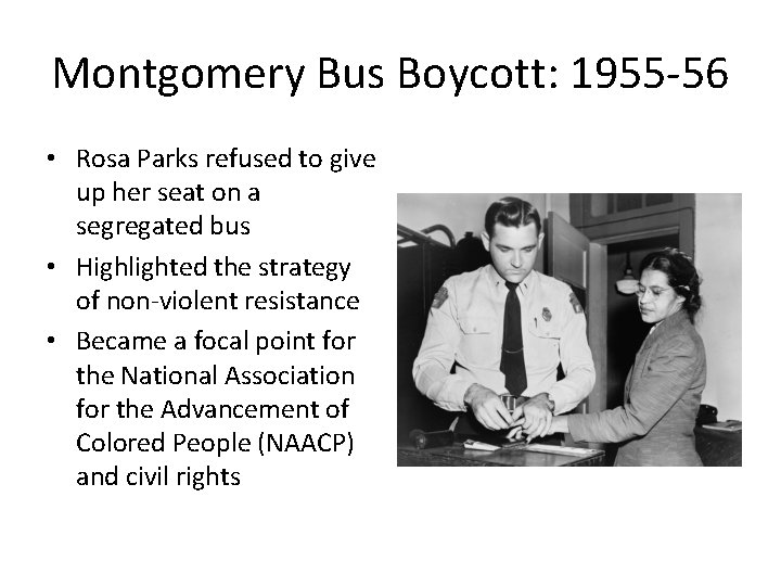 Montgomery Bus Boycott: 1955 -56 • Rosa Parks refused to give up her seat