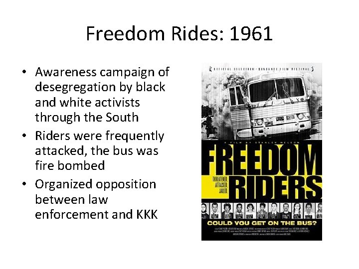 Freedom Rides: 1961 • Awareness campaign of desegregation by black and white activists through