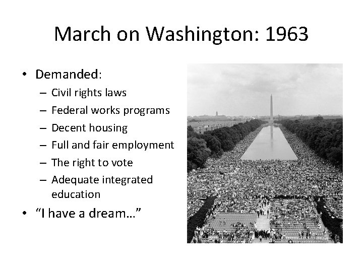 March on Washington: 1963 • Demanded: – – – Civil rights laws Federal works