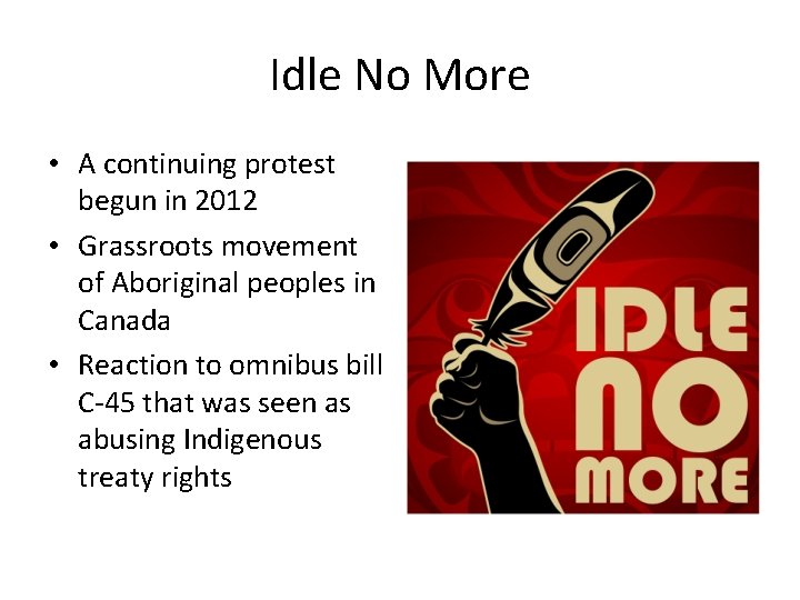 Idle No More • A continuing protest begun in 2012 • Grassroots movement of