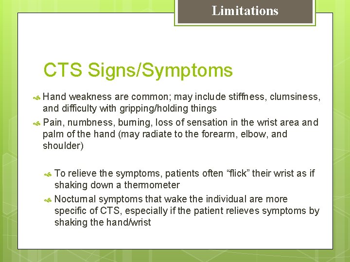 Limitations CTS Signs/Symptoms Hand weakness are common; may include stiffness, clumsiness, and difficulty with