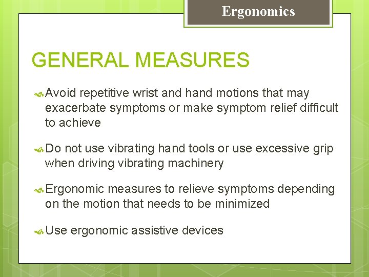 Ergonomics GENERAL MEASURES Avoid repetitive wrist and hand motions that may exacerbate symptoms or