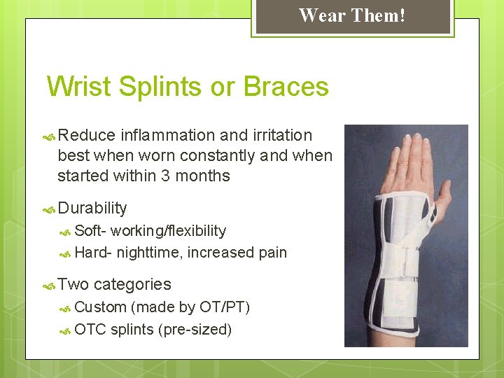 Wear Them! Wrist Splints or Braces Reduce inflammation and irritation best when worn constantly