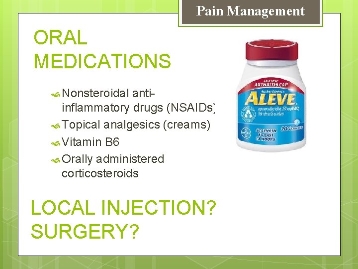 Pain Management ORAL MEDICATIONS Nonsteroidal antiinflammatory drugs (NSAIDs) Topical analgesics (creams) Vitamin B 6