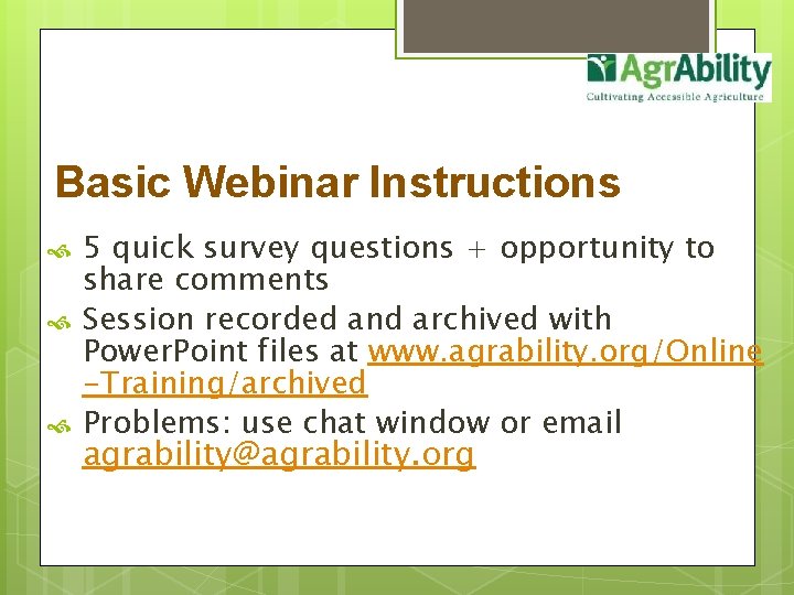 Basic Webinar Instructions 5 quick survey questions + opportunity to share comments Session recorded