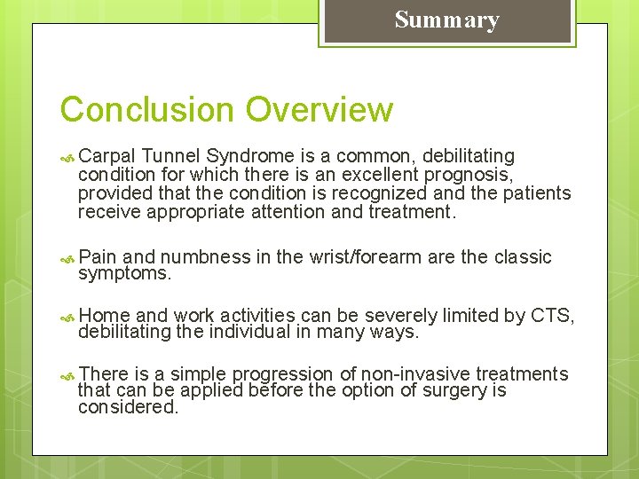Summary Conclusion Overview Carpal Tunnel Syndrome is a common, debilitating condition for which there