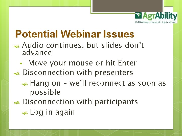 Potential Webinar Issues Audio continues, but slides don’t advance • Move your mouse or