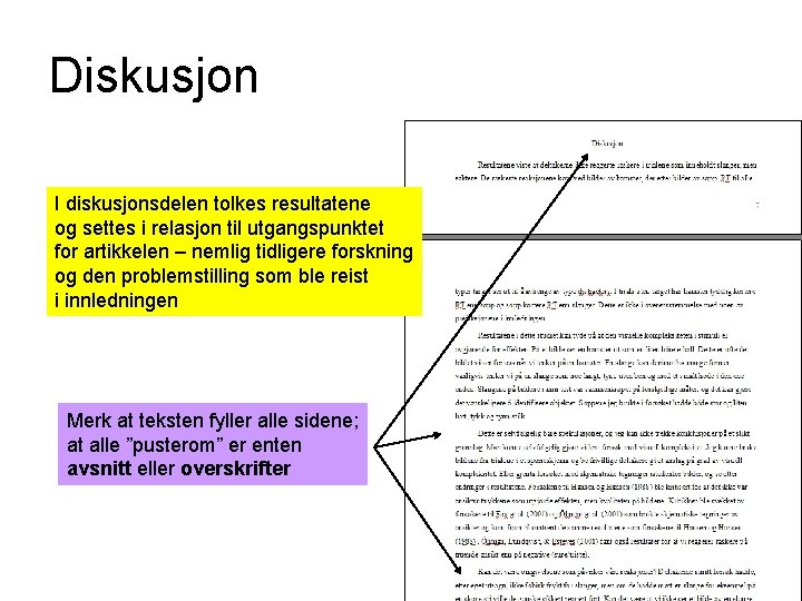 Diskusjon I diskusjonsdelen tolkes resultatene og settes i relasjon til utgangspunktet for artikkelen –