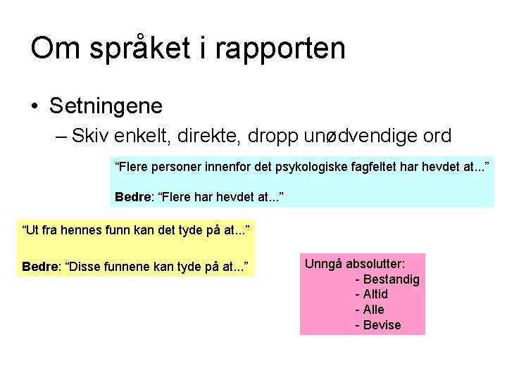 Om språket i rapporten • Setningene – Skiv enkelt, direkte, dropp unødvendige ord “Flere