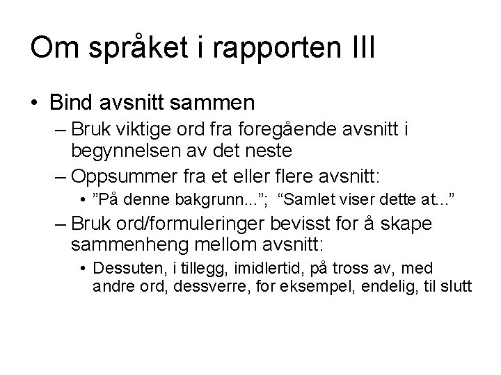 Om språket i rapporten III • Bind avsnitt sammen – Bruk viktige ord fra