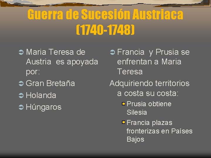 Guerra de Sucesión Austriaca (1740 -1748) Ü Maria Teresa de Austria es apoyada por: