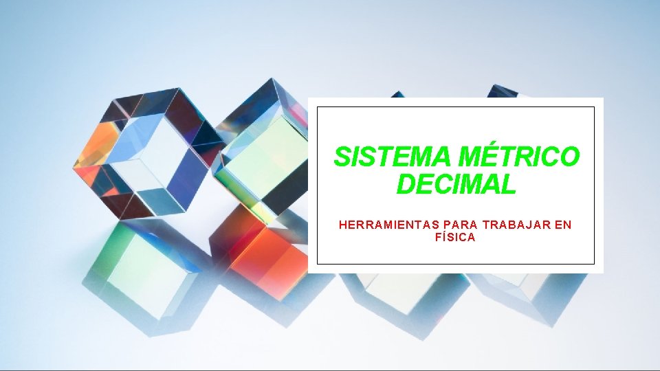 SISTEMA MÉTRICO DECIMAL HERRAMIENTAS PARA TRABAJAR EN FÍSICA 