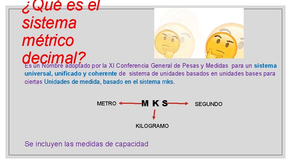 ¿Qué es el sistema métrico decimal? Es un Nombre adoptado por la XI Conferencia