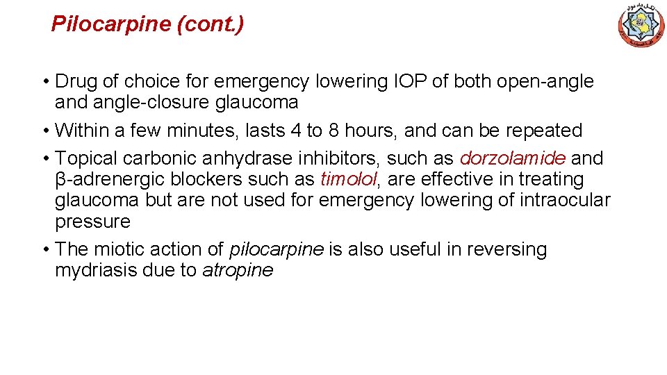 Pilocarpine (cont. ) • Drug of choice for emergency lowering IOP of both open-angle
