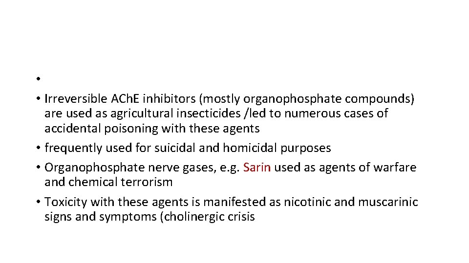  • • Irreversible ACh. E inhibitors (mostly organophosphate compounds) are used as agricultural