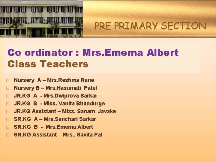 PRE PRIMARY SECTION Co ordinator : Mrs. Emema Albert Class Teachers � � � PRE PRIMARY SECTION Co ordinator : Mrs. Emema Albert Class Teachers � � �