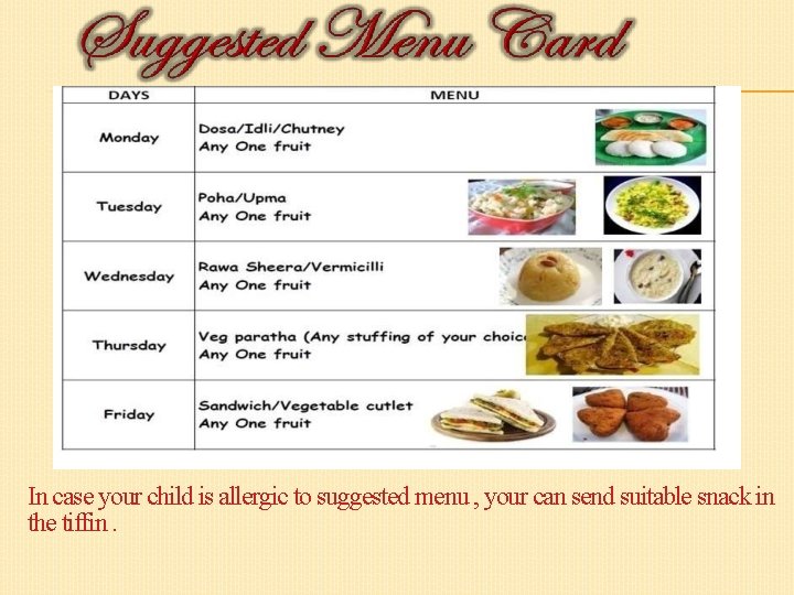 In case your child is allergic to suggested menu , your can send suitable In case your child is allergic to suggested menu , your can send suitable