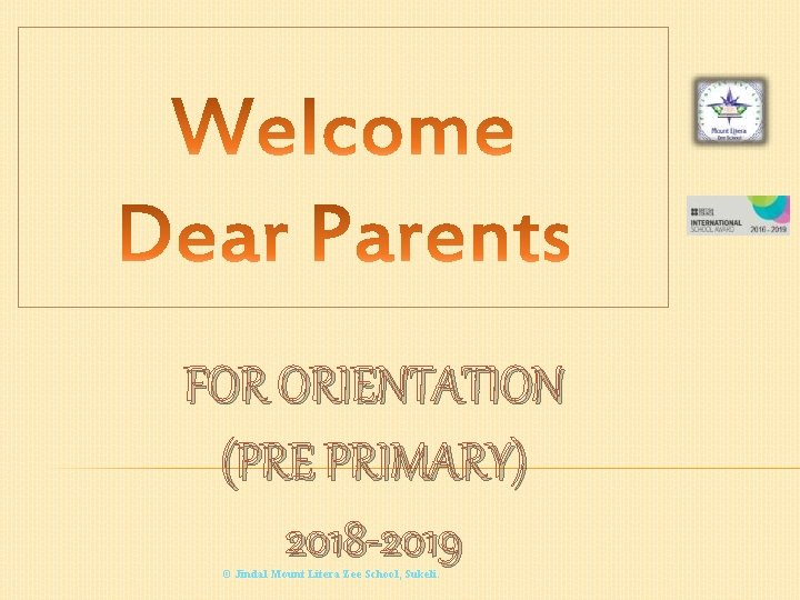 FOR ORIENTATION (PRE PRIMARY) 2018 -2019 © Jindal Mount Litera Zee School, Sukeli. FOR ORIENTATION (PRE PRIMARY) 2018 -2019 © Jindal Mount Litera Zee School, Sukeli.