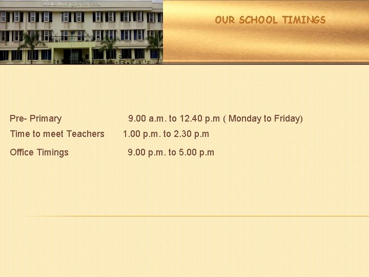 OUR SCHOOL TIMINGS Pre- Primary Time to meet Teachers Office Timings 9. 00 a. OUR SCHOOL TIMINGS Pre- Primary Time to meet Teachers Office Timings 9. 00 a.