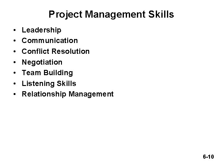 Project Management Skills • • Leadership Communication Conflict Resolution Negotiation Team Building Listening Skills
