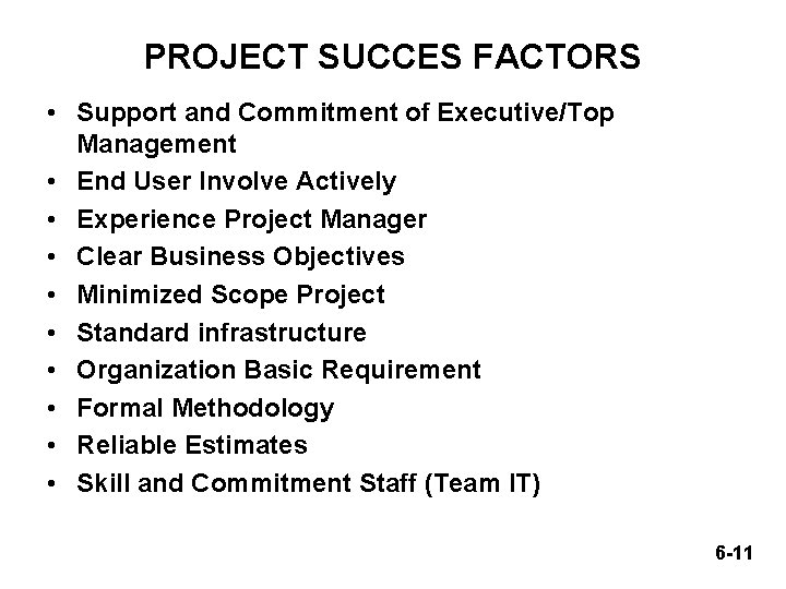 PROJECT SUCCES FACTORS • Support and Commitment of Executive/Top Management • End User Involve