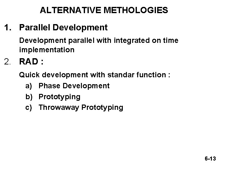ALTERNATIVE METHOLOGIES 1. Parallel Development parallel with integrated on time implementation 2. RAD :