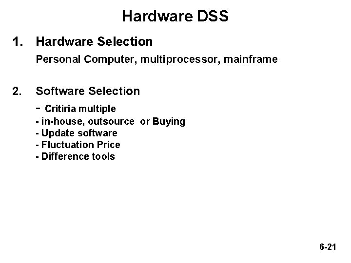 Hardware DSS 1. Hardware Selection Personal Computer, multiprocessor, mainframe 2. Software Selection - Critiria