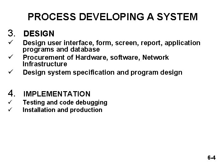 PROCESS DEVELOPING A SYSTEM 3. DESIGN ü ü Design user interface, form, screen, report,