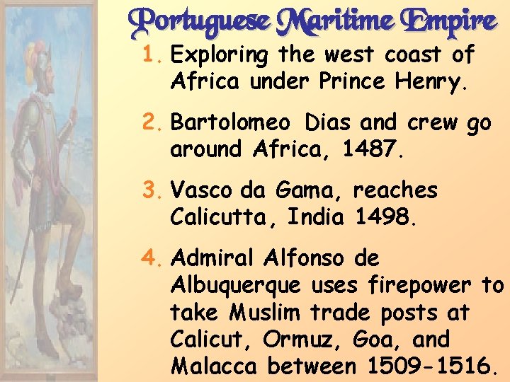 Portuguese Maritime Empire 1. Exploring the west coast of Africa under Prince Henry. 2.