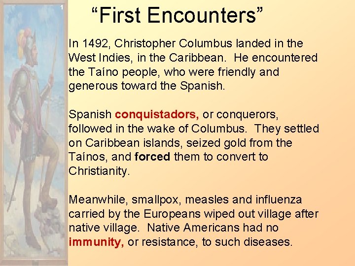 1 “First Encounters” In 1492, Christopher Columbus landed in the West Indies, in the
