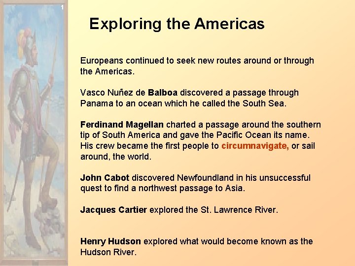 1 Exploring the Americas Europeans continued to seek new routes around or through the
