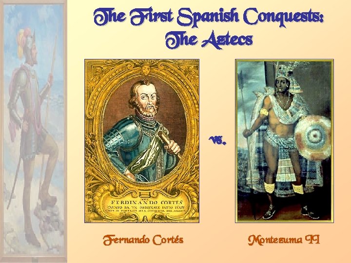 The First Spanish Conquests: The Aztecs vs. Fernando Cortés Montezuma II 