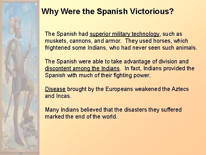 1 Why Were the Spanish Victorious? The Spanish had superior military technology, such as