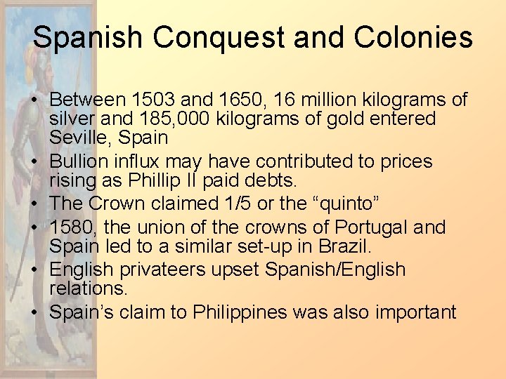Spanish Conquest and Colonies • Between 1503 and 1650, 16 million kilograms of silver