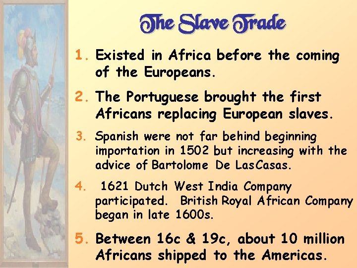 The Slave Trade 1. Existed in Africa before the coming of the Europeans. 2.