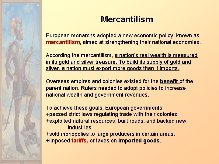 5 Mercantilism European monarchs adopted a new economic policy, known as mercantilism, aimed at