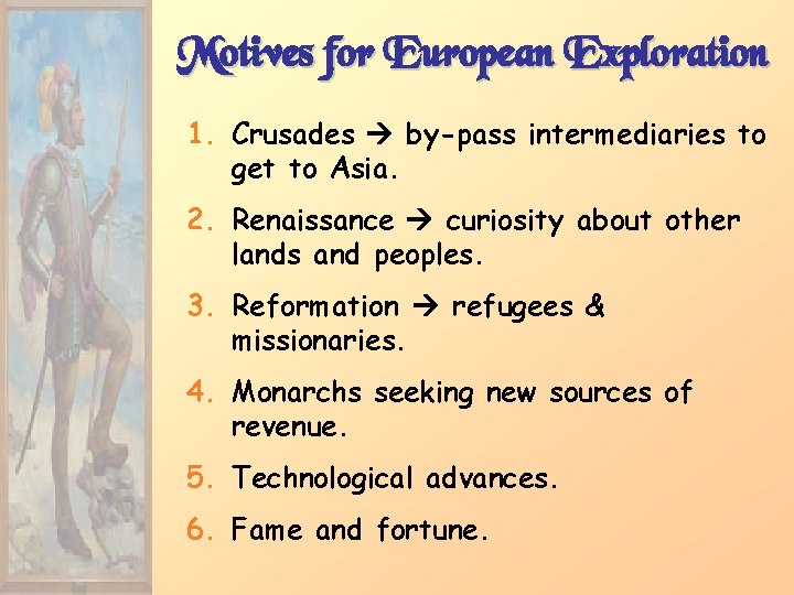 Motives for European Exploration 1. Crusades by-pass intermediaries to get to Asia. 2. Renaissance