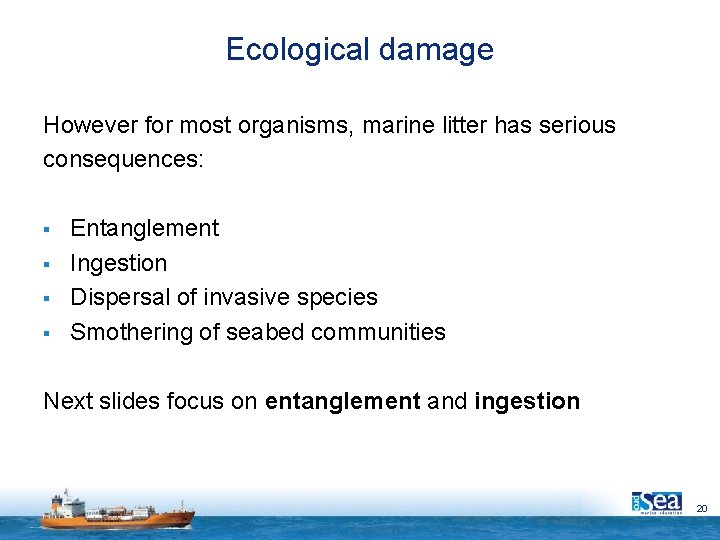 Ecological damage However for most organisms, marine litter has serious consequences: § § Entanglement