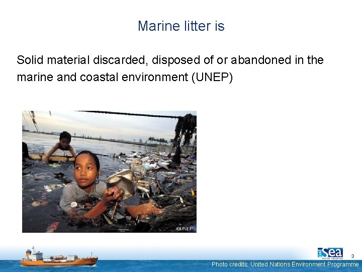 Marine litter is Solid material discarded, disposed of or abandoned in the marine and