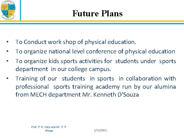 Future Plans • • To Conduct work shop of physical education. To organize national