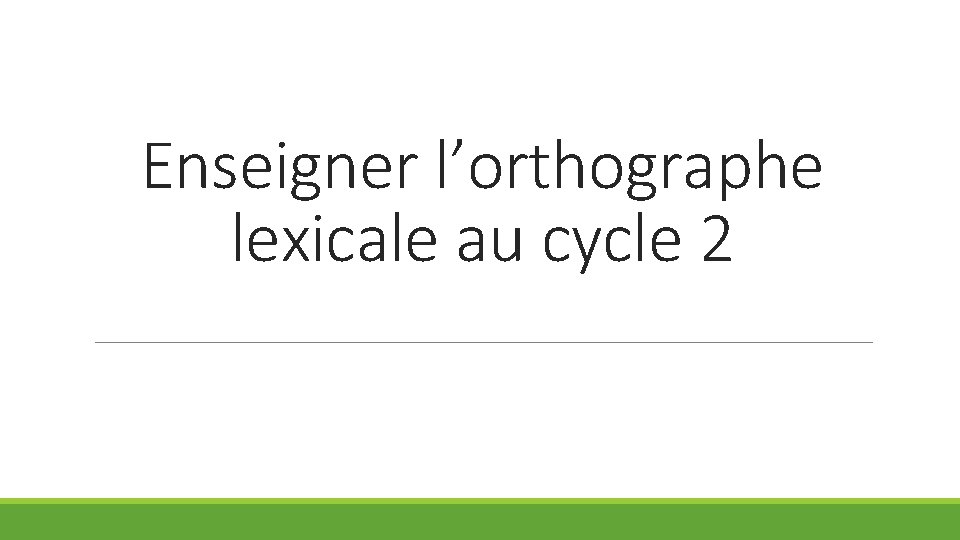 Enseigner l’orthographe lexicale au cycle 2 