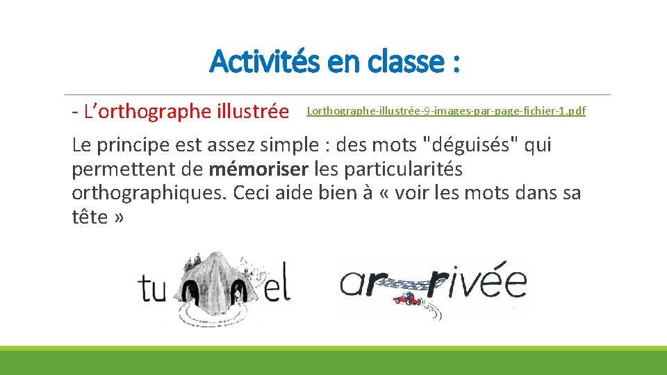 Activités en classe : - L’orthographe illustrée Lorthographe-illustrée-9 -images-par-page-fichier-1. pdf Le principe est assez