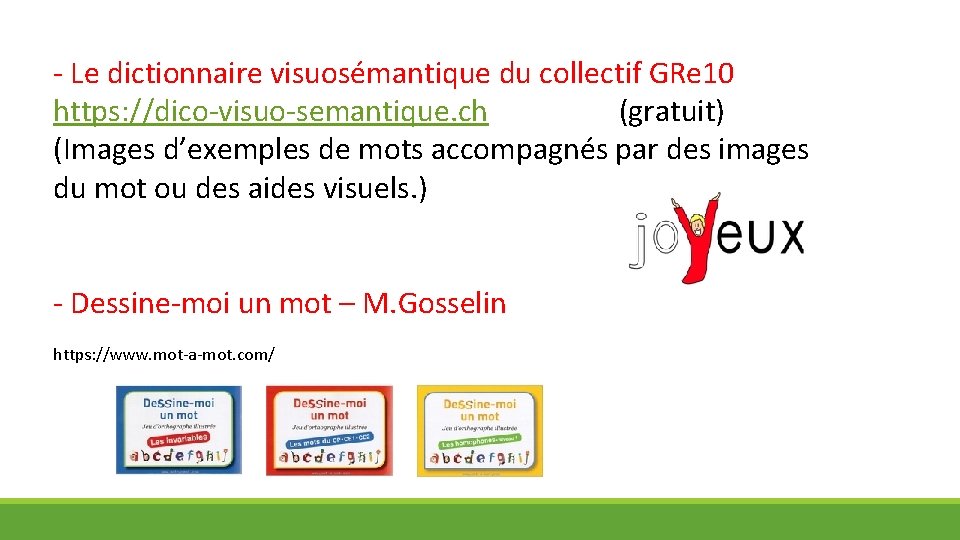 - Le dictionnaire visuosémantique du collectif GRe 10 https: //dico-visuo-semantique. ch (gratuit) (Images d’exemples