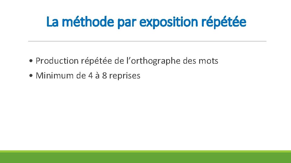 La méthode par exposition répétée • Production répétée de l’orthographe des mots • Minimum