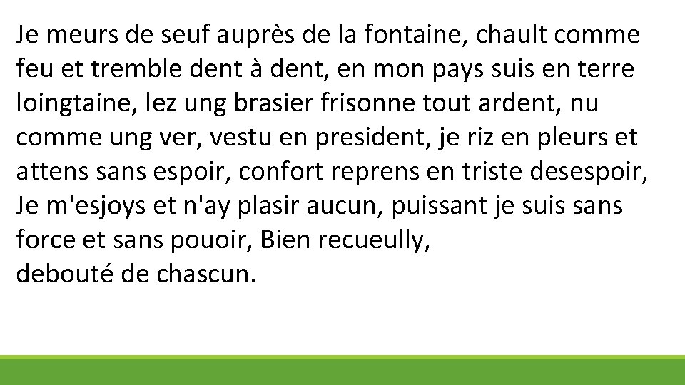 Je meurs de seuf auprès de la fontaine, chault comme feu et tremble dent